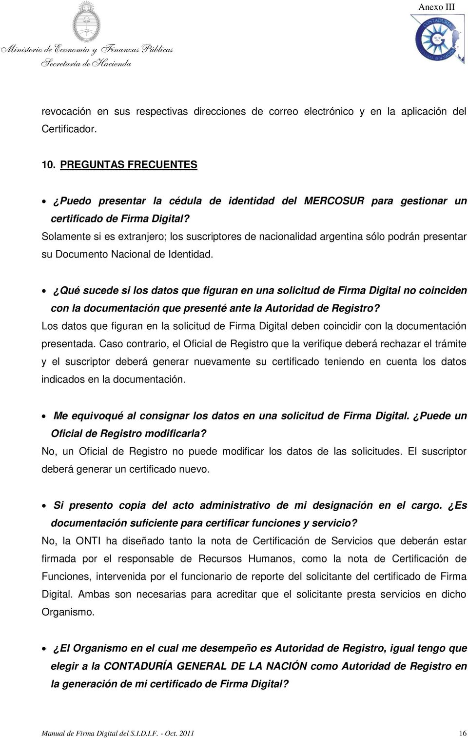 Solamente si es extranjero; los suscriptores de nacionalidad argentina sólo podrán presentar su Documento Nacional de Identidad.