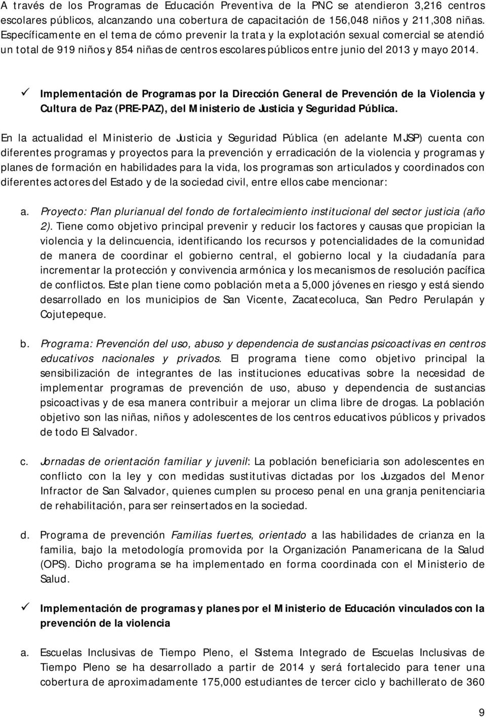 Implementación de Programas por la Dirección General de Prevención de la Violencia y Cultura de Paz (PRE-PAZ), del Ministerio de Justicia y Seguridad Pública.