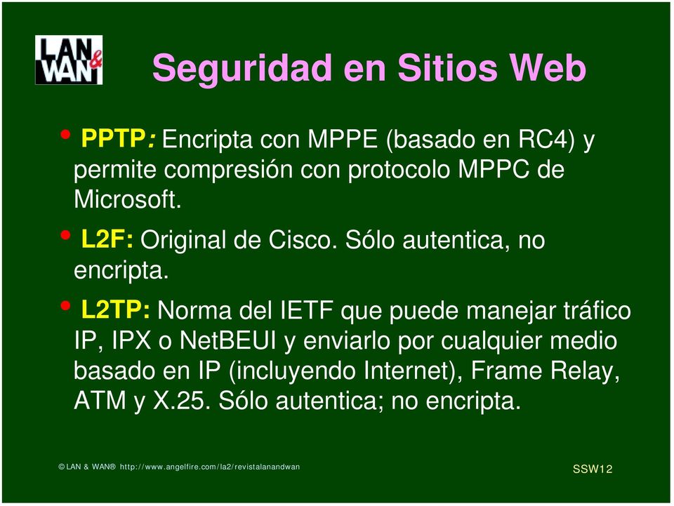 L2TP: Norma del IETF que puede manejar tráfico IP, IPX o NetBEUI y enviarlo por