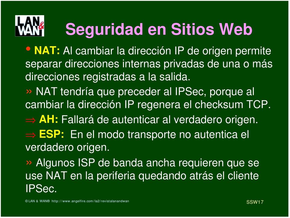 » NAT tendría que preceder al IPSec, porque al cambiar la dirección IP regenera el checksum TCP.