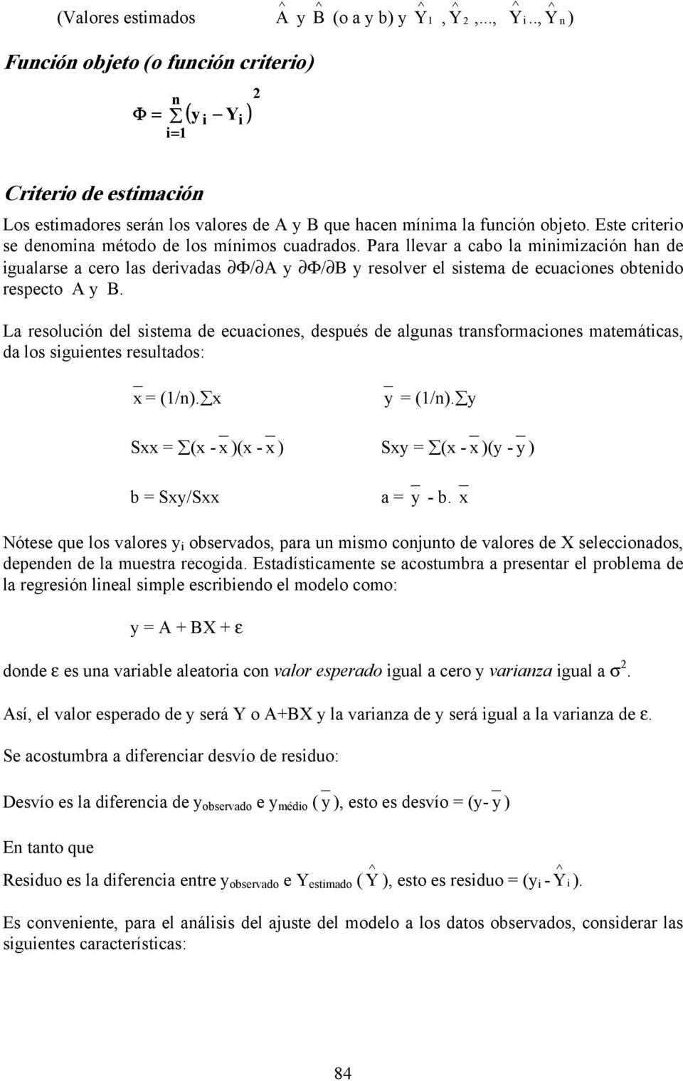 La resolucón del sstema de ecuacones, después de algunas transformacones matemátcas, da los sguentes resultados: x = (/n). x y = (/n).