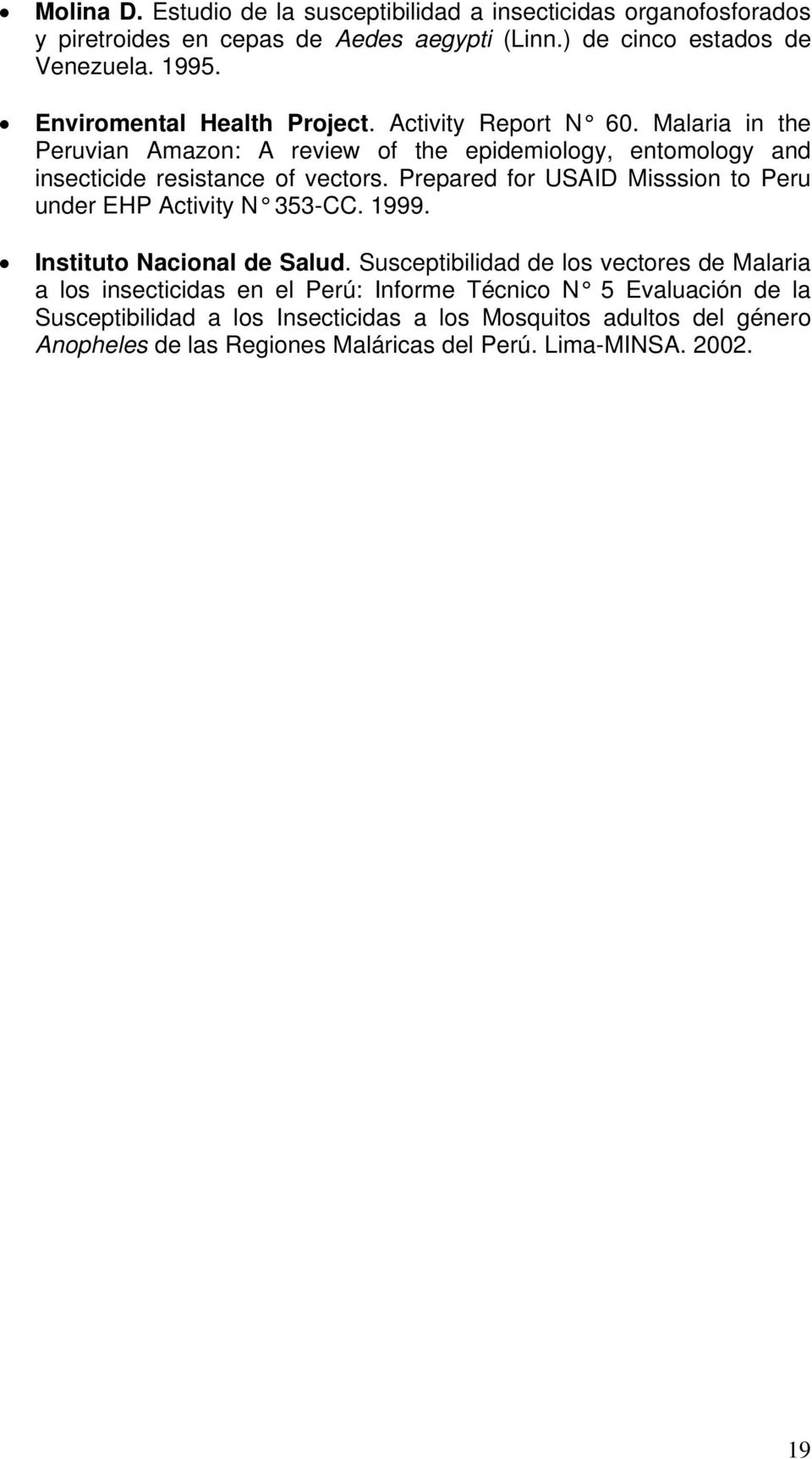 Prepared for USAID Misssion to Peru under EHP Activity N 353-CC. 1999. Instituto Nacional de Salud.