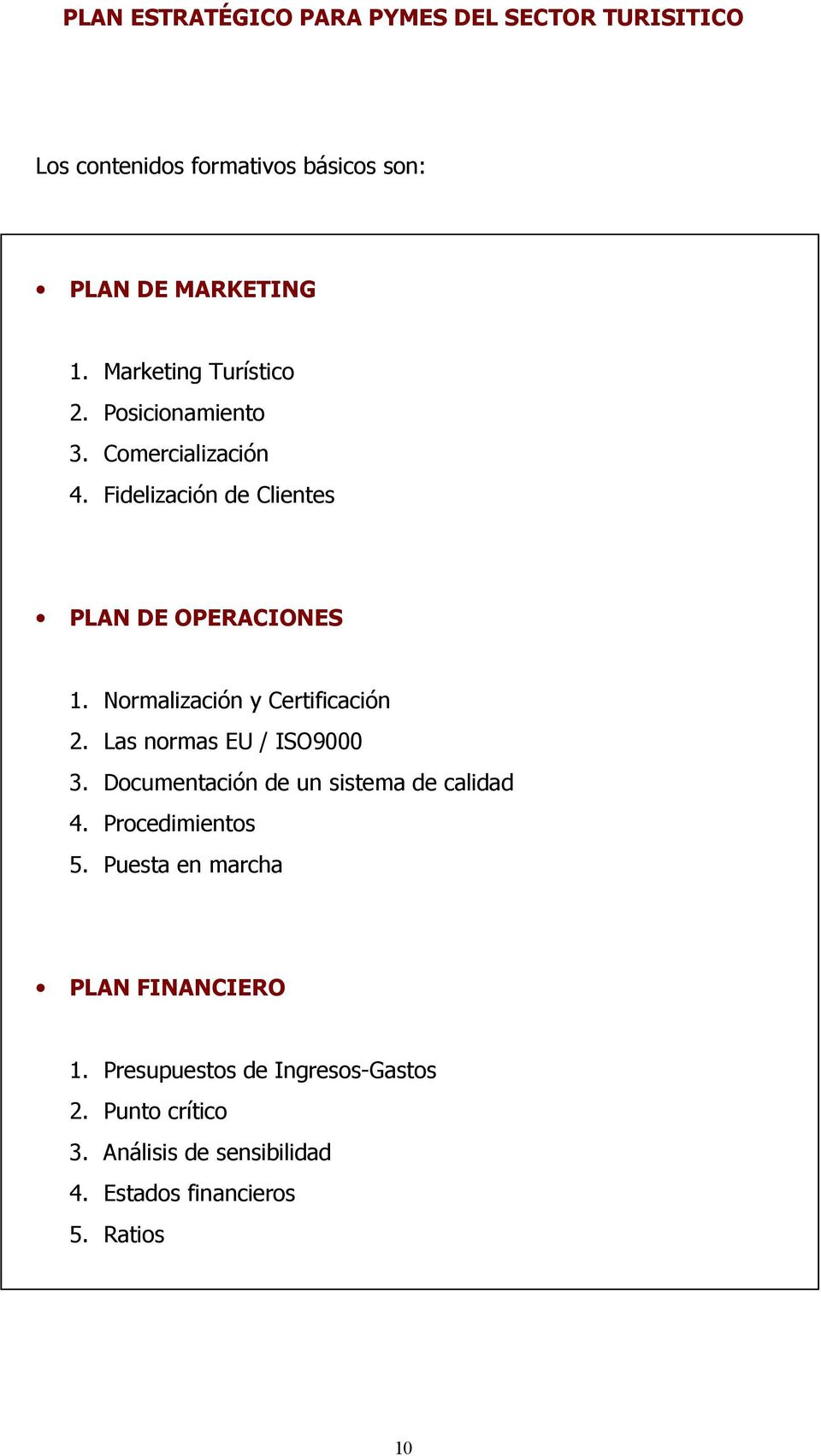 Las normas EU / ISO9000 3. Documentación de un sistema de calidad 4. Procedimientos 5.