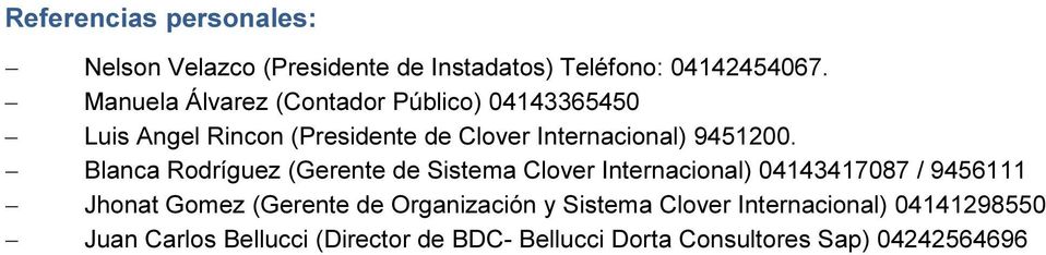 Blanca Rodríguez (Gerente de Sistema Clover Internacional) 04143417087 / 9456111 Jhonat Gomez (Gerente de