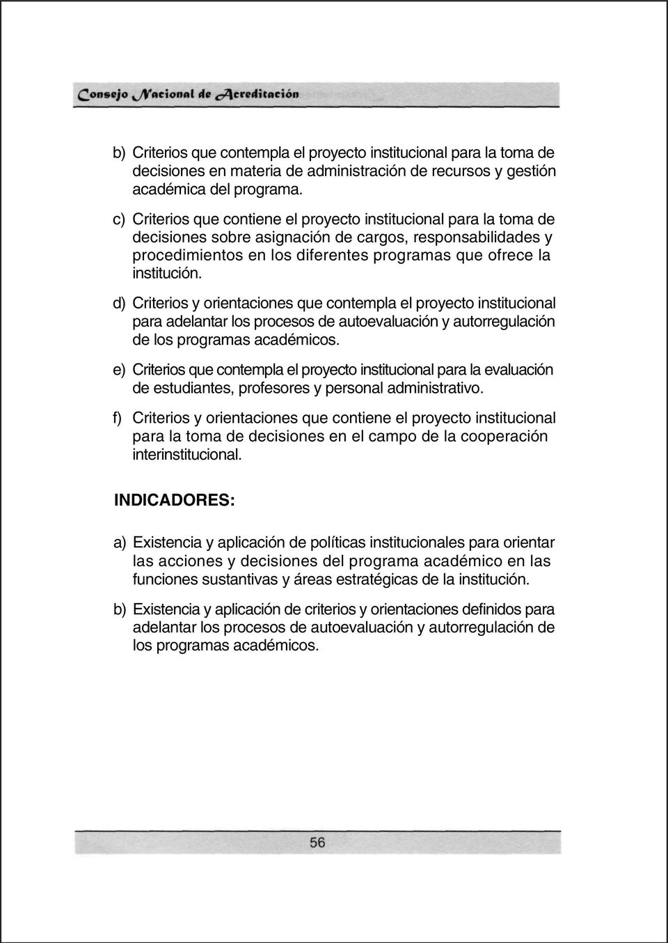 d) Criterios y orientaciones que contempla el proyecto institucional para adelantar los procesos de autoevaluación y autorregulación de los programas académicos.