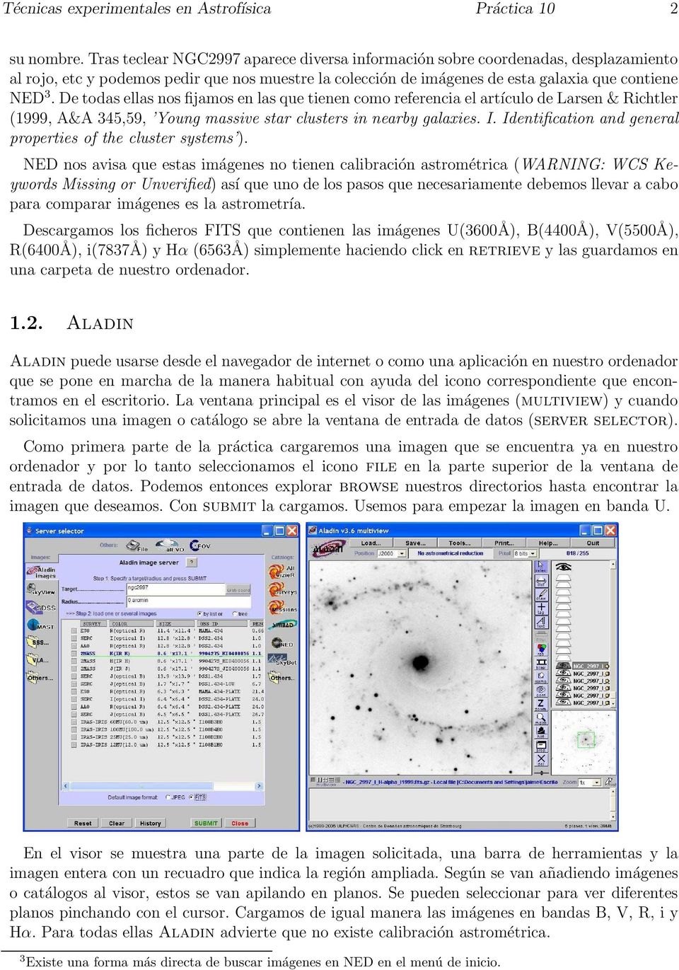 De todas ellas nos fijamos en las que tienen como referencia el artículo de Larsen & Richtler (1999, A&A 345,59, Young massive star clusters in nearby galaxies. I.