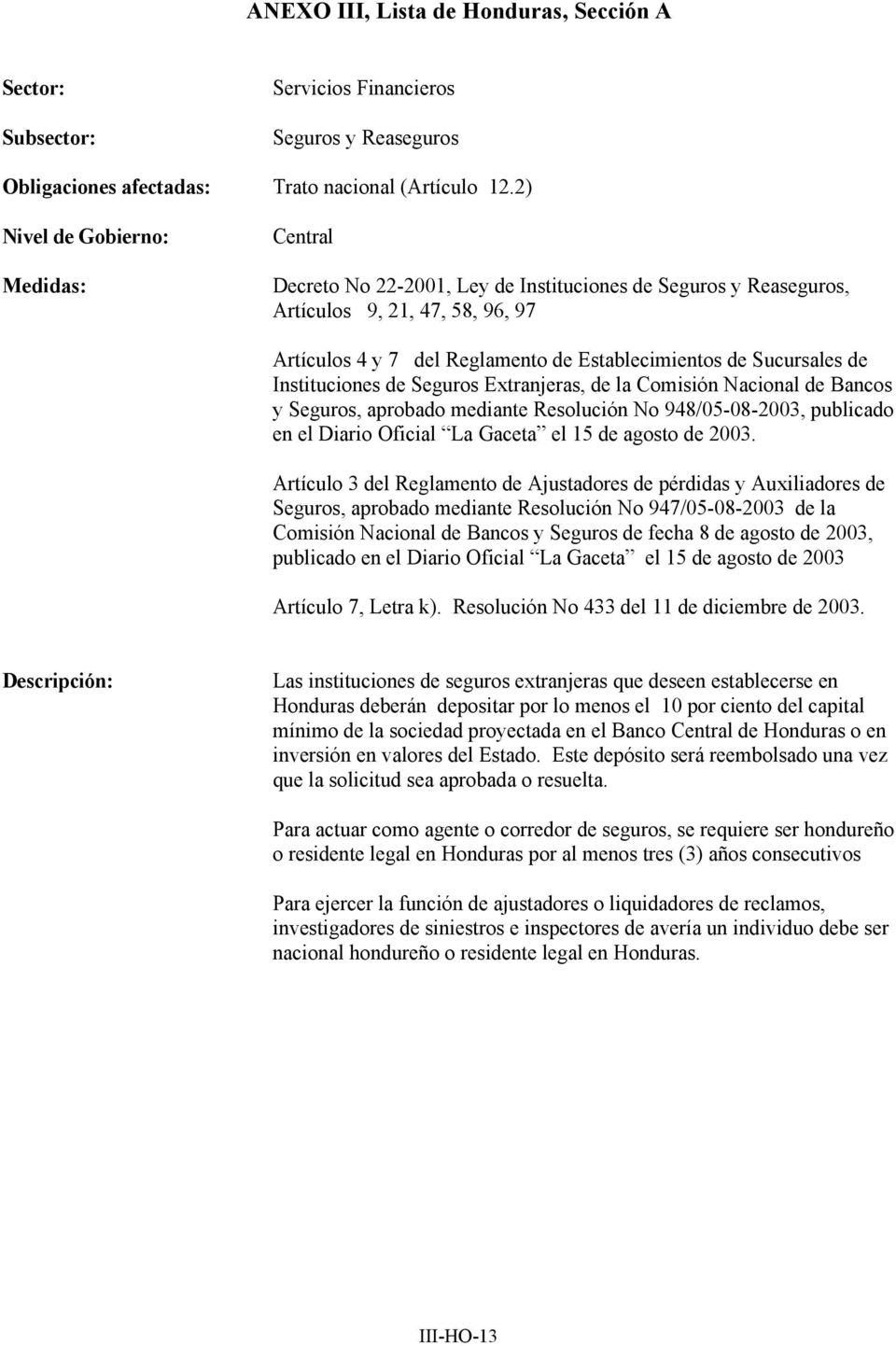 Seguros Extranjeras, de la Comisión Nacional de Bancos y Seguros, aprobado mediante Resolución No 948/05-08-2003, publicado en el Diario Oficial La Gaceta el 15 de agosto de 2003.