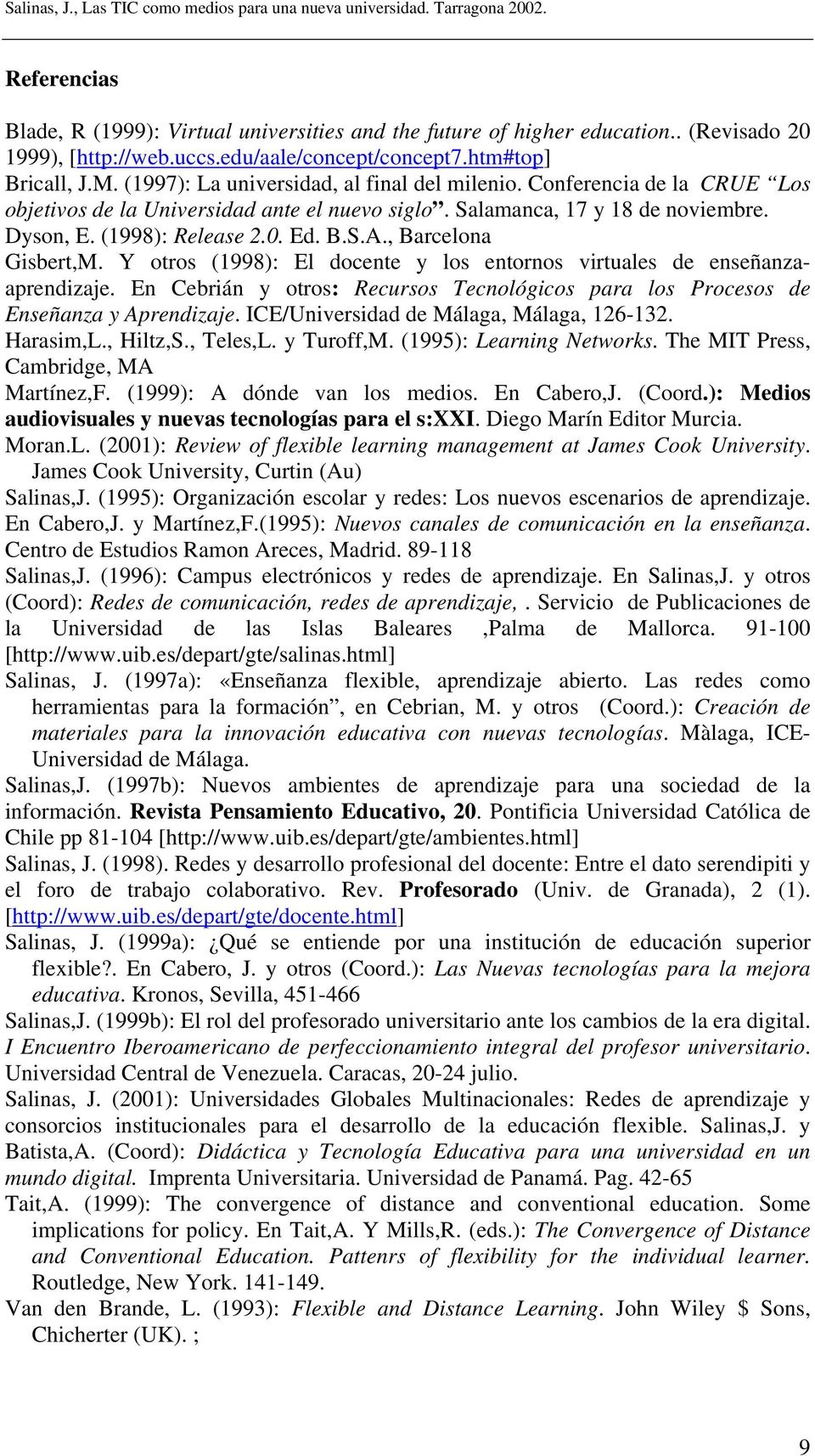 , Barcelona Gisbert,M. Y otros (1998): El docente y los entornos virtuales de enseñanzaaprendizaje. En Cebrián y otros: Recursos Tecnológicos para los Procesos de Enseñanza y Aprendizaje.