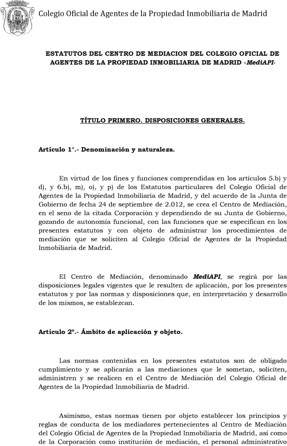 b), m), o), y p) de los Estatutos particulares del Colegio Oficial de Agentes de la Propiedad Inmobiliaria de Madrid, y del acuerdo de la Junta de Gobierno de fecha 24 de septiembre de 2.