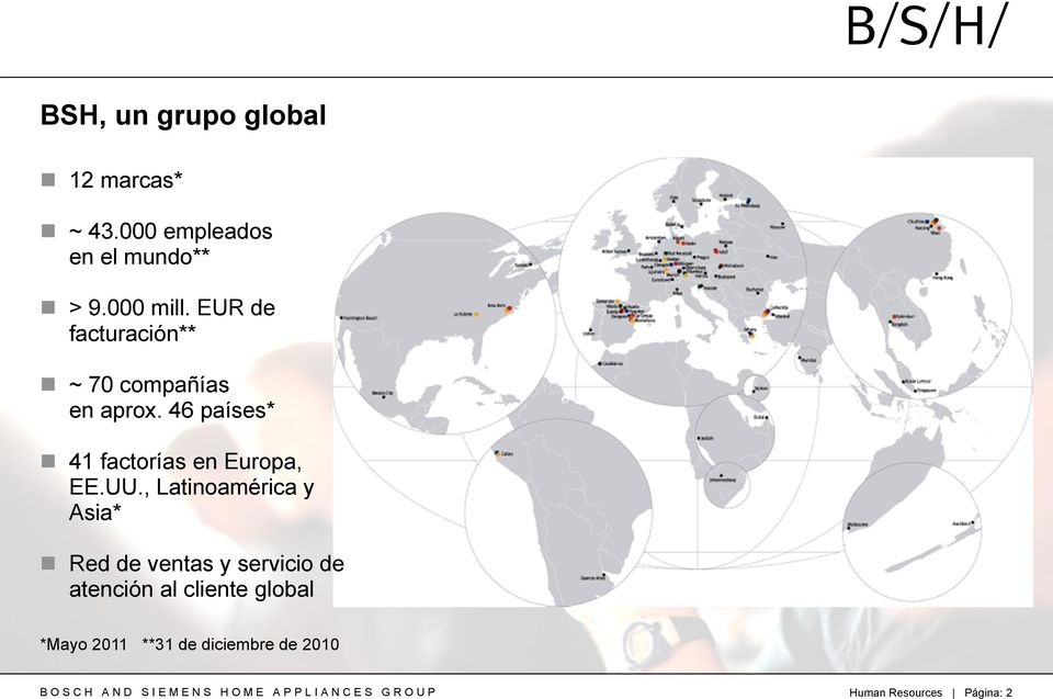 , Latinoamérica y Asia* Red de ventas y servicio de atención al cliente global *Mayo 2011