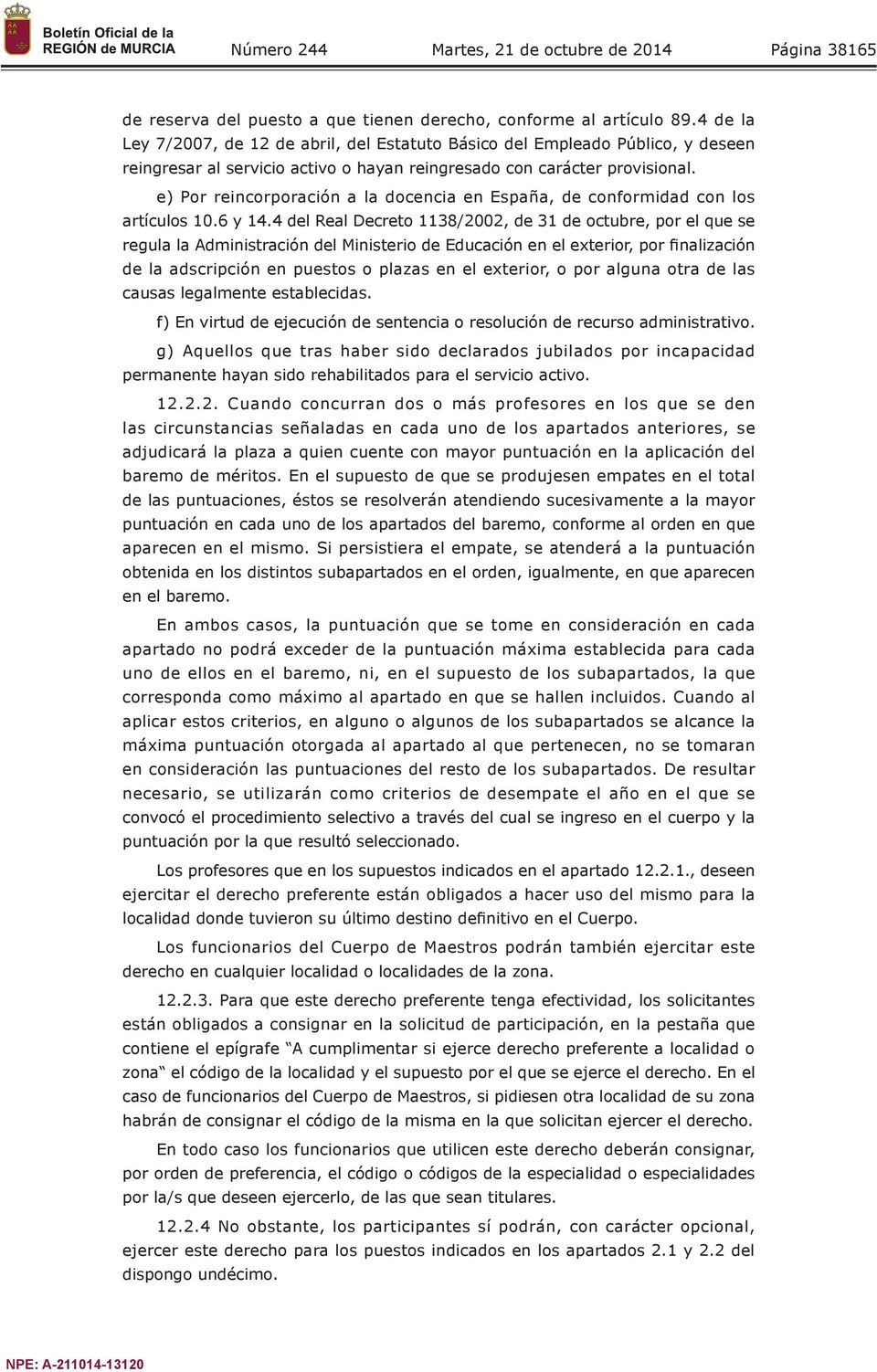 e) Por reincorporación a la docencia en España, de conformidad con los artículos 10.6 y 14.