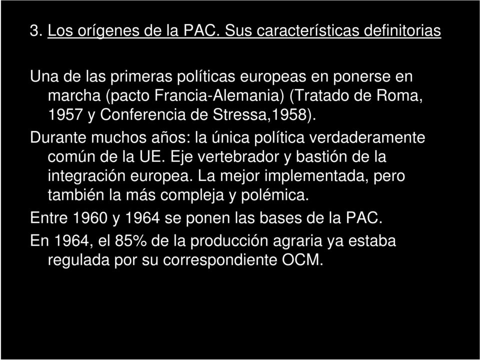 Roma, 1957 y Conferencia de Stressa,1958). Durante muchos años: la única política verdaderamente común de la UE.
