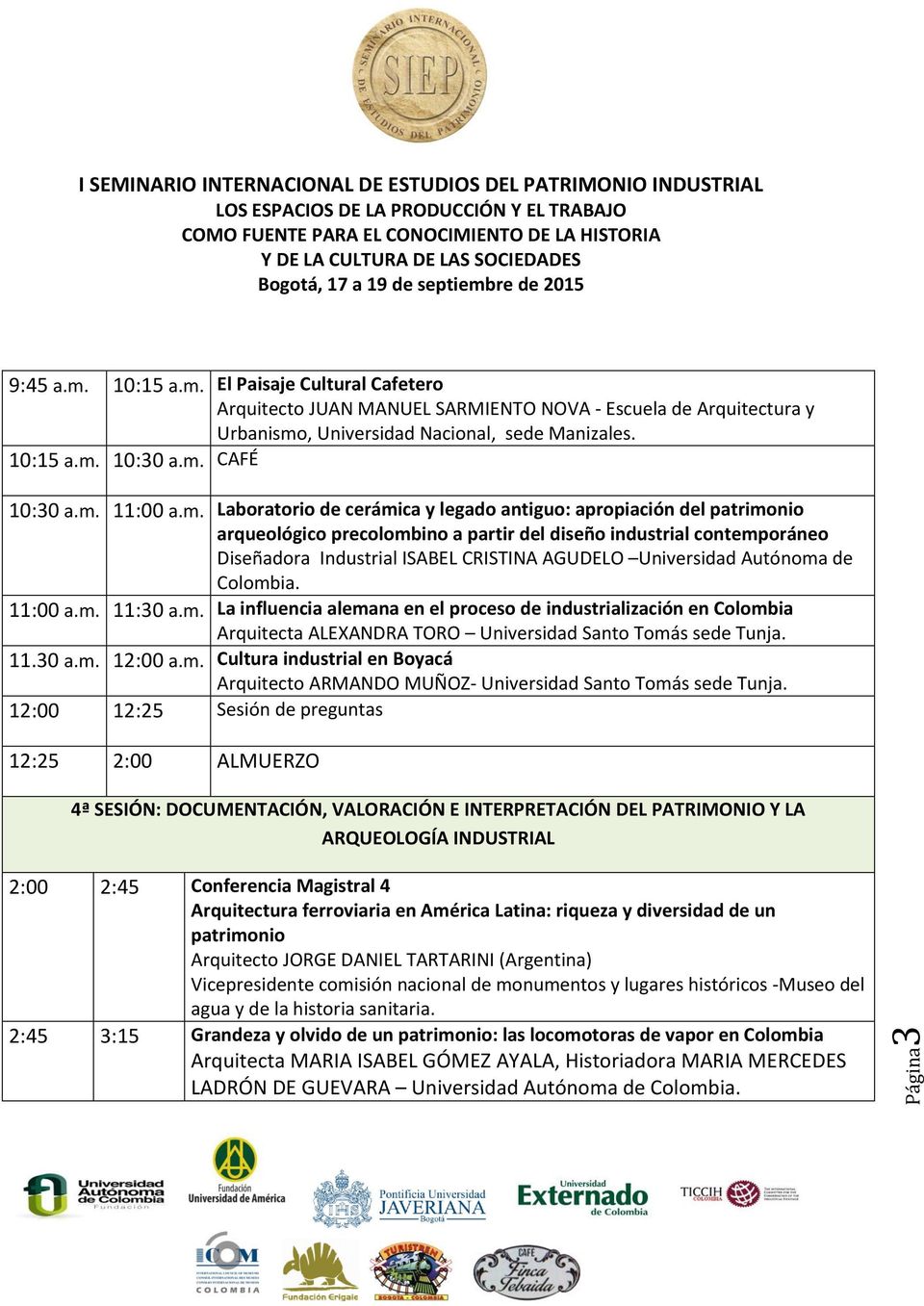 Universidad Autónoma de Colombia. 11:00 a.m. 11:30 a.m. La influencia alemana en el proceso de industrialización en Colombia Arquitecta ALEXANDRA TORO Universidad Santo Tomás sede Tunja. 11.30 a.m. 12:00 a.
