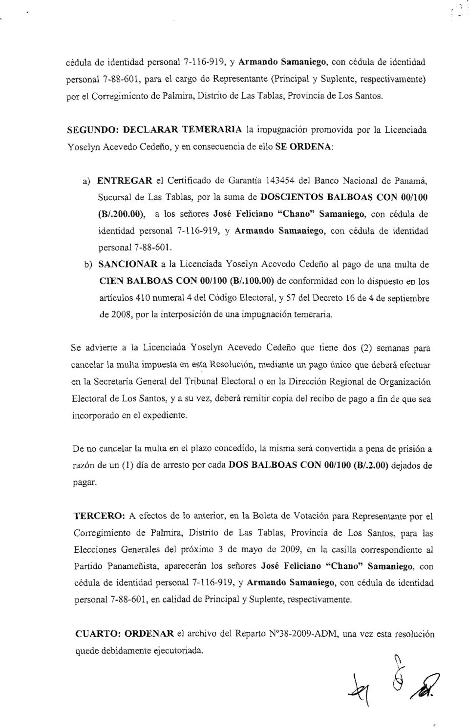 SEGUNDO: DECLARAR TEMERARIA la impugnación promovida por la Licenciada Yoselyn Acevedo Cedeño, y en consecuencia de ello SE ORDENA: a) ENTREGAR el Certificado de Garantía 143454 del Banco Nacional de