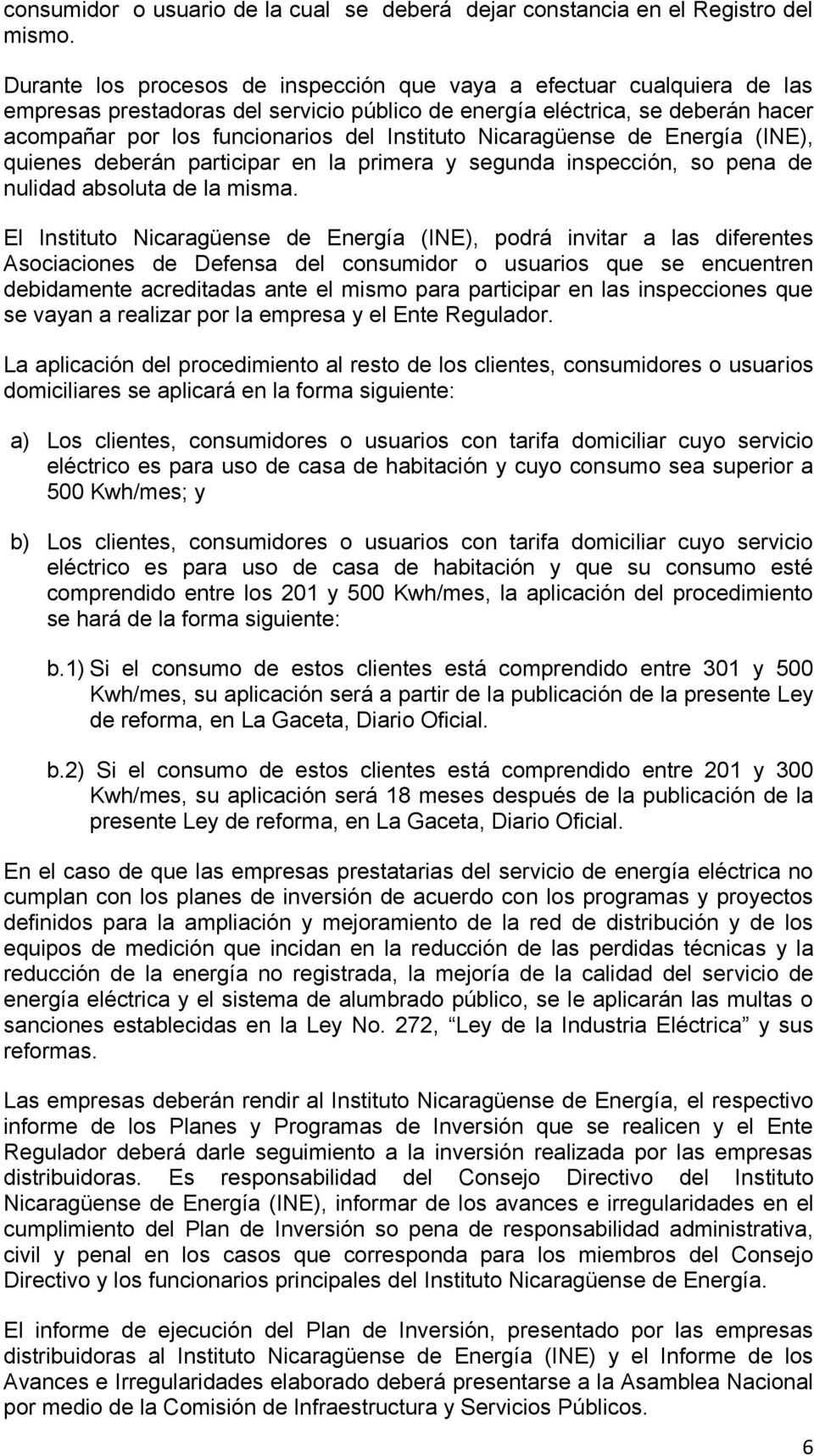 Nicaragüense de Energía (INE), quienes deberán participar en la primera y segunda inspección, so pena de nulidad absoluta de la misma.