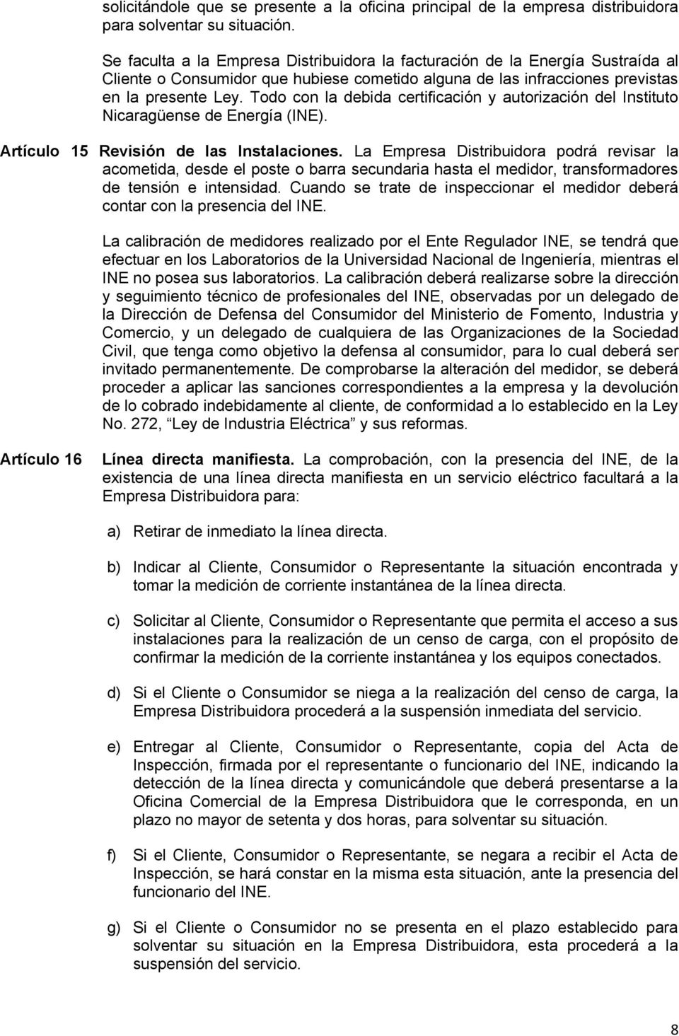 Todo con la debida certificación y autorización del Instituto Nicaragüense de Energía (INE). Artículo 15 Revisión de las Instalaciones.