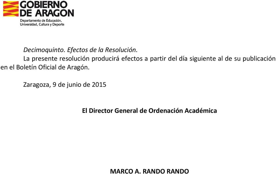 siguiente al de su publicación en el Boletín Oficial de Aragón.