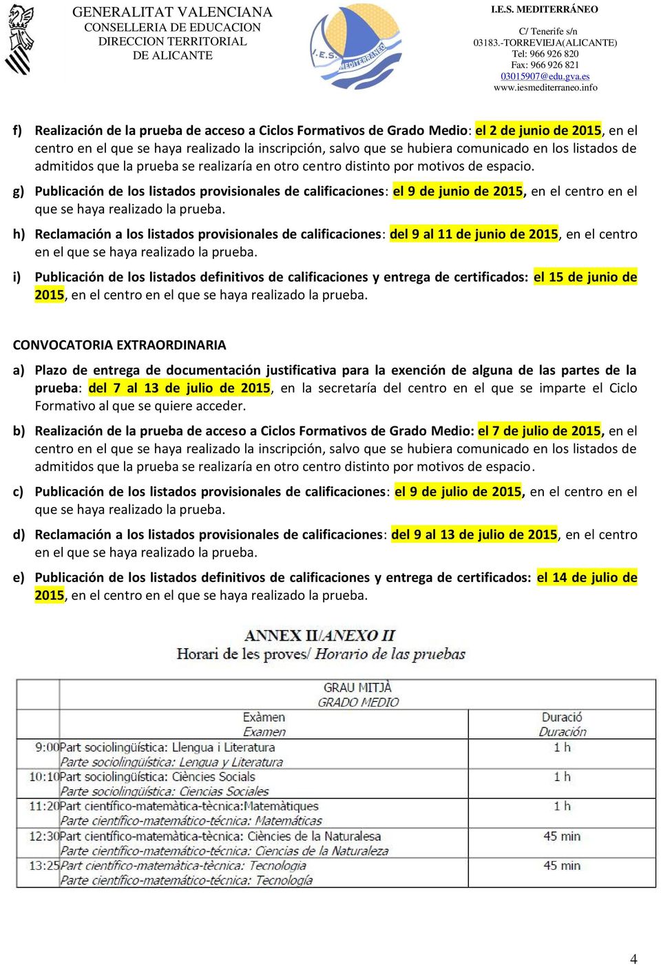 g) Publicación de los listados provisionales de calificaciones: el 9 de junio de 2015, en el centro en el que se haya realizado la prueba.