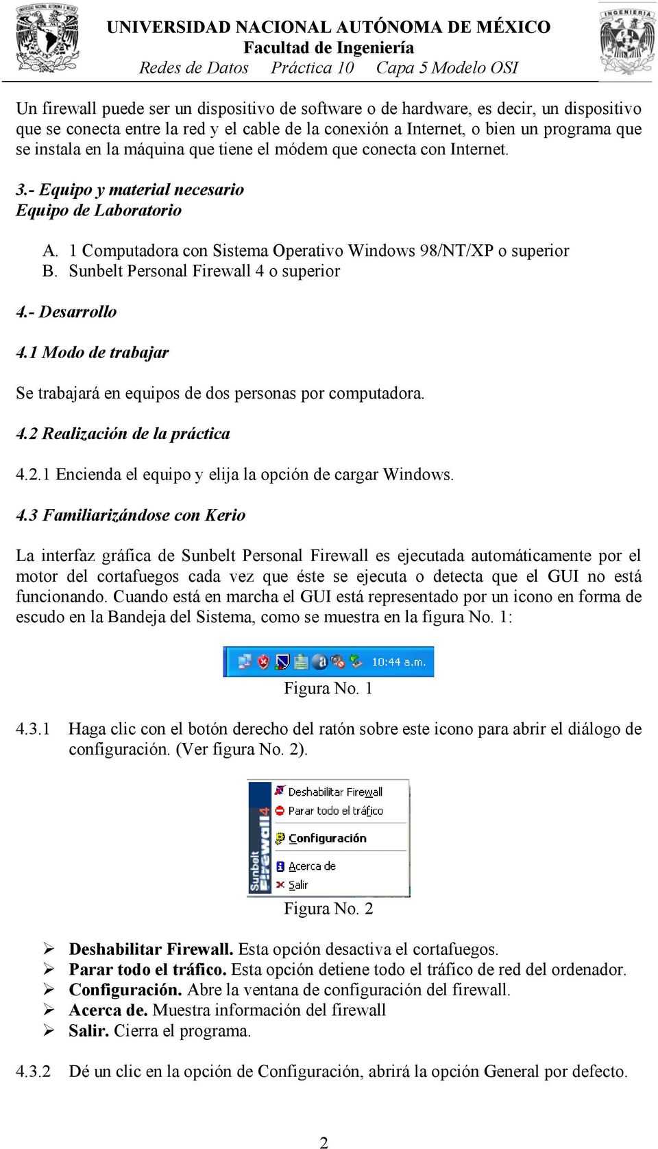 Sunbelt Personal Firewall 4 o superior 4.- Desarrollo 4.1 Modo de trabajar Se trabajará en equipos de dos personas por computadora. 4.2 Realización de la práctica 4.2.1 Encienda el equipo y elija la opción de cargar Windows.