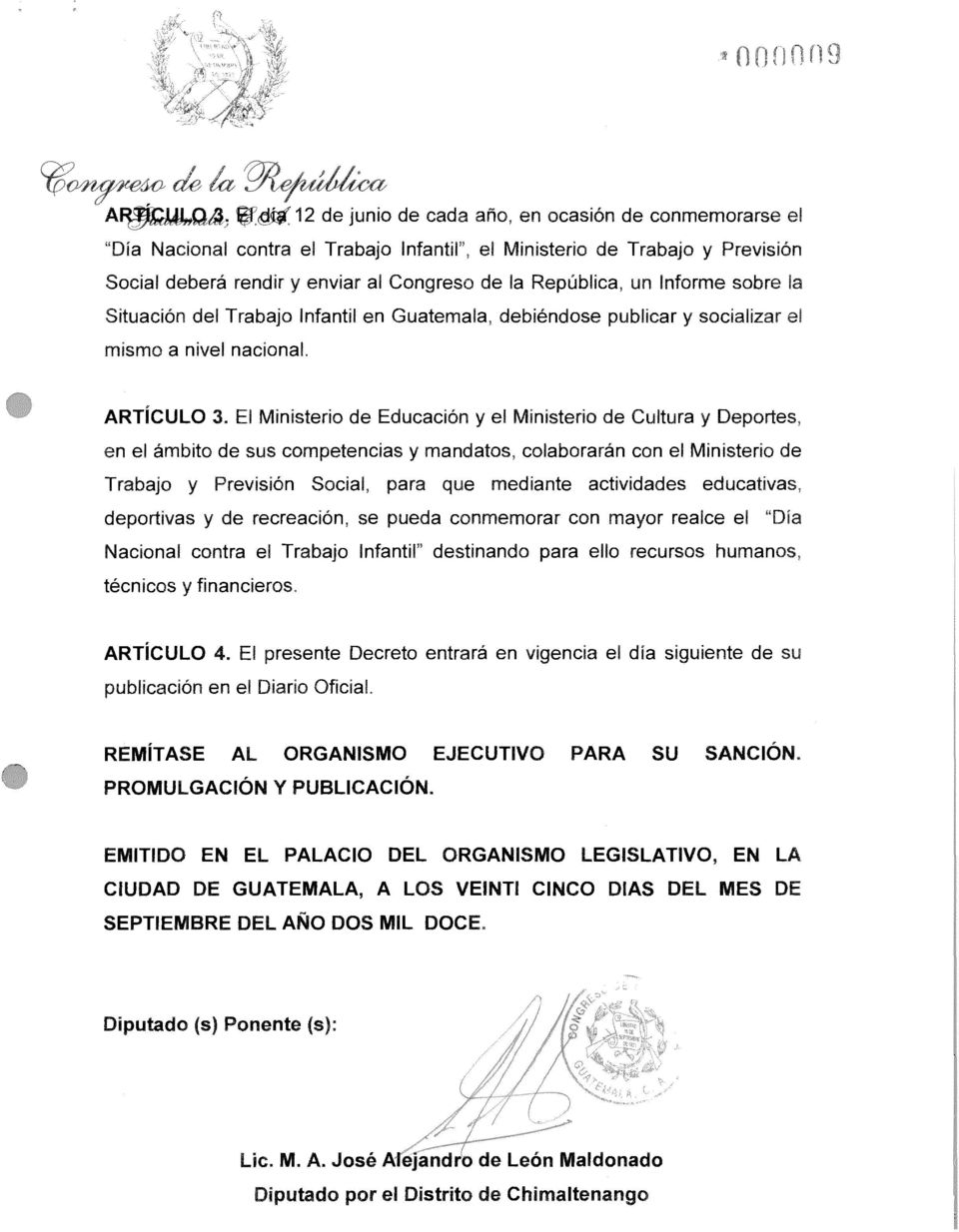República, un Informe sobre Situación del Trabajo Infantil en Guatemala, debiéndose publicar y socializar mismo a nivel nacional. ARTÍCULO 3.
