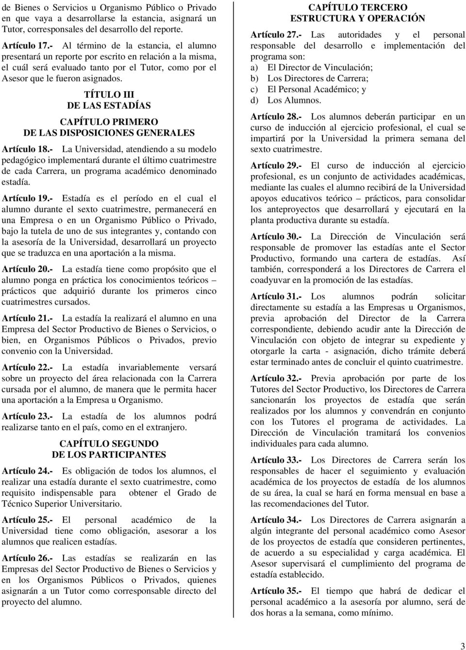 TÍTULO III DE LAS ESTADÍAS CAPÍTULO PRIMERO DE LAS DISPOSICIONES GENERALES Artículo 18.