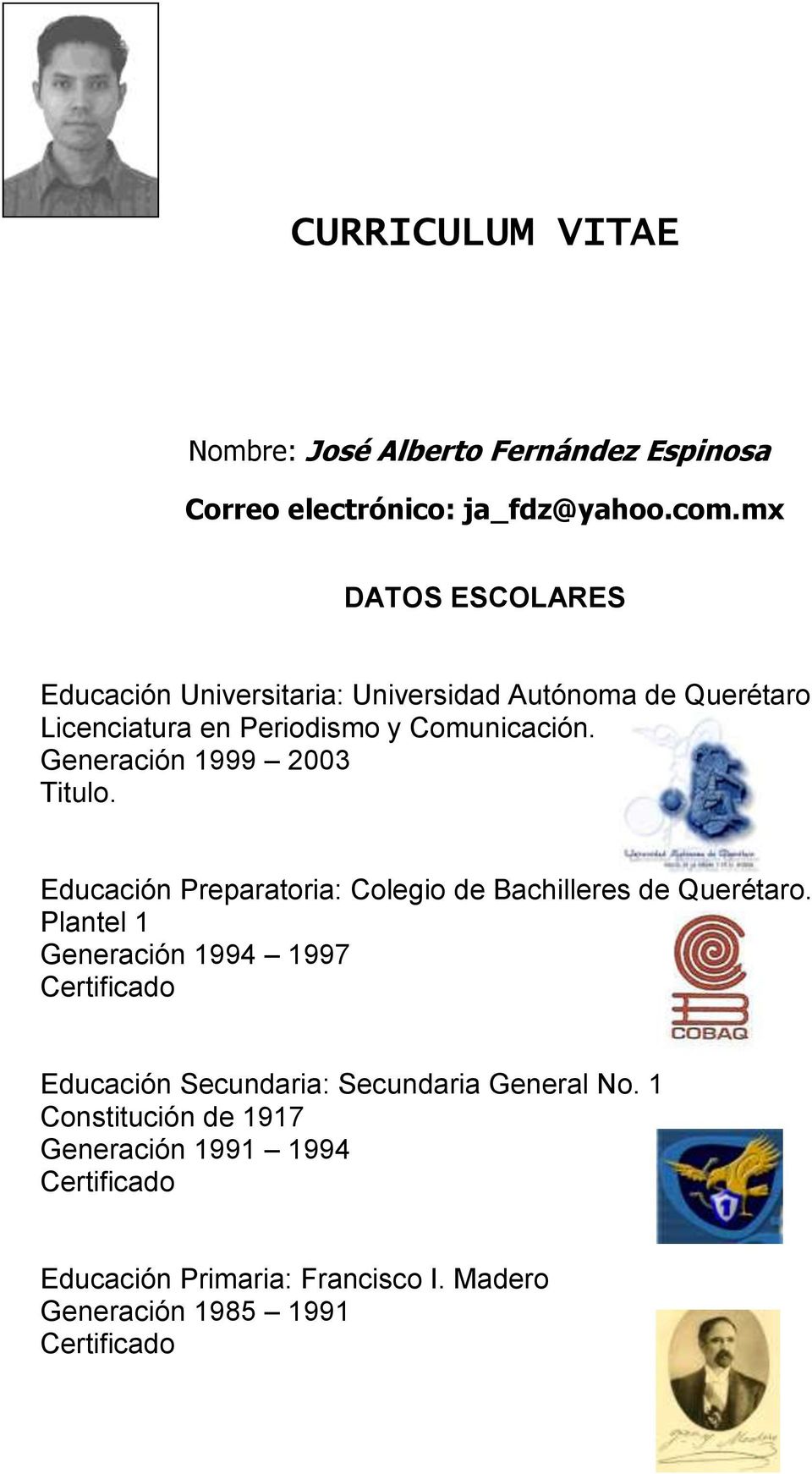 Generación 1999 2003 Titulo. Educación Preparatoria: Colegio de Bachilleres de Querétaro.