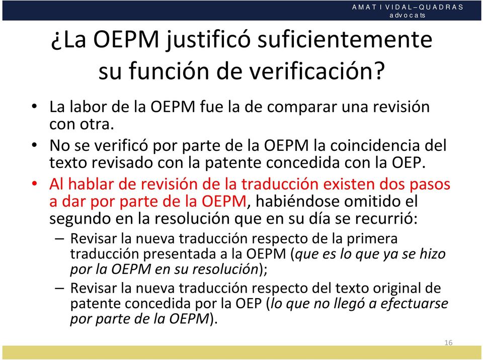 Al hablar de revisión de la traducción existen dos pasos a dar por parte de la OEPM, habiéndose omitido el segundo en la resolución que en su día se recurrió: Revisar la nueva