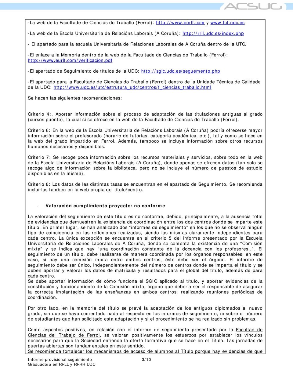 -El enlace a la Memoria dentro de la web de la Facultade de Ciencias do Traballo (Ferrol): http://www.eurlf.com/verificacion.pdf -El apartado de Seguimiento de títulos de la UDC: http://sgic.udc.