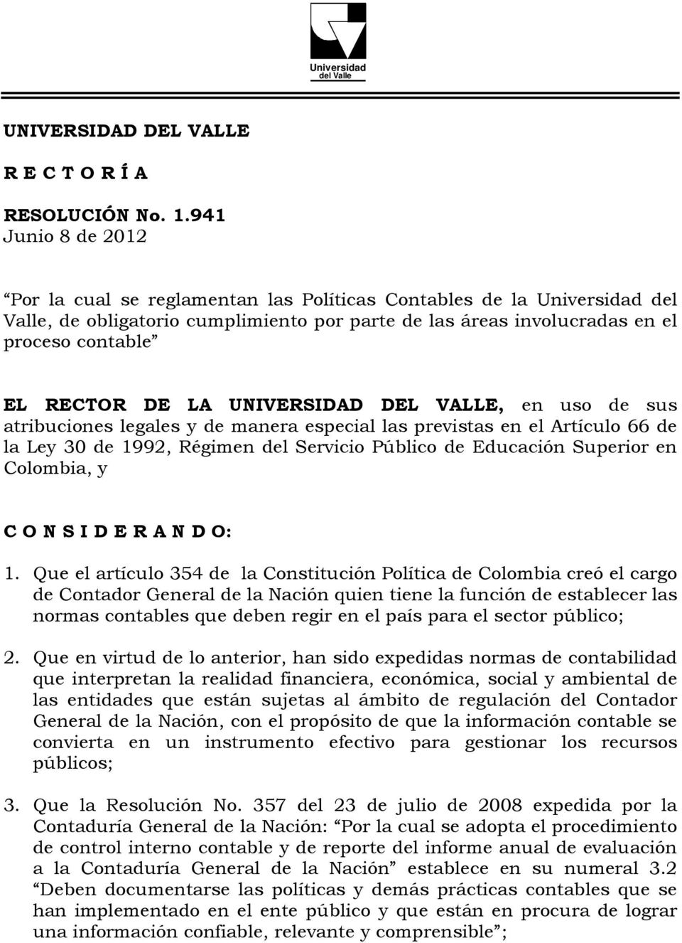 LA UNIVERSIDAD DEL VALLE, en uso de sus atribuciones legales y de manera especial las previstas en el Artículo 66 de la Ley 30 de 1992, Régimen del Servicio Público de Educación Superior en Colombia,