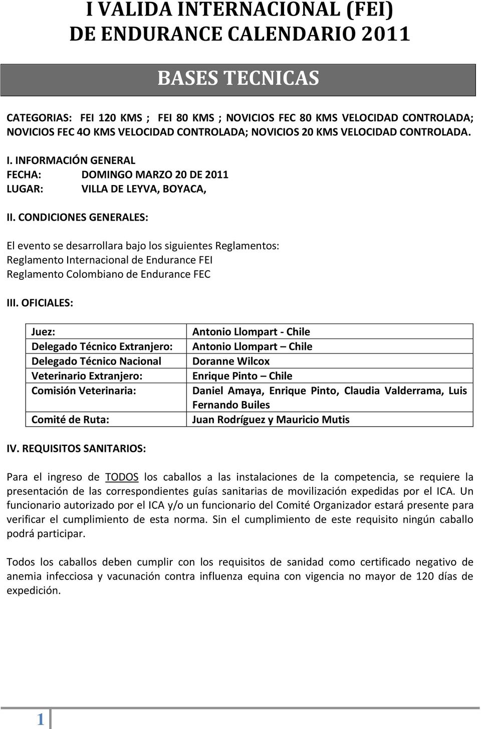 CONDICIONES GENERALES: El evento se desarrollara bajo los siguientes Reglamentos: Reglamento Internacional de Endurance FEI Reglamento Colombiano de Endurance FEC III.