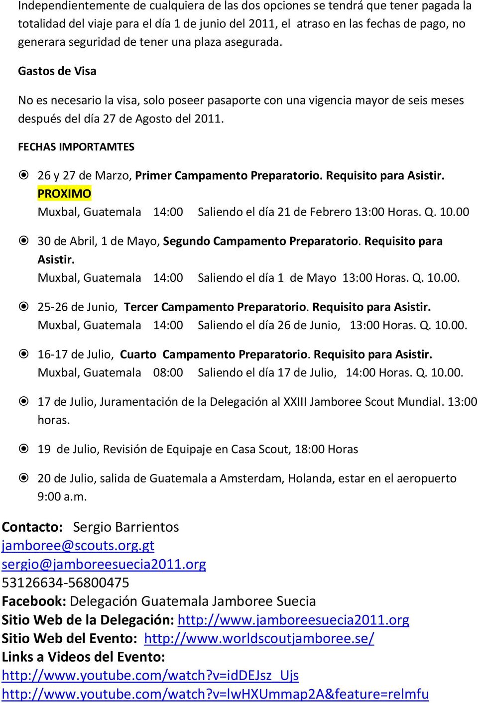 FECHAS IMPORTAMTES 26 y 27 de Marzo, Primer Campamento Preparatorio. Requisito para Asistir. PROXIMO Muxbal, Guatemala 14:00 Saliendo el día 21 de Febrero 13:00 Horas. Q. 10.