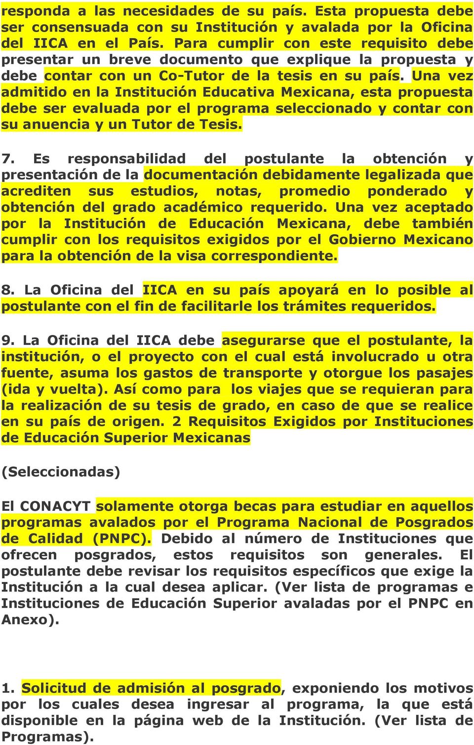 Una vez admitido en la Institución Educativa Mexicana, esta propuesta debe ser evaluada por el programa seleccionado y contar con su anuencia y un Tutor de Tesis. 7.
