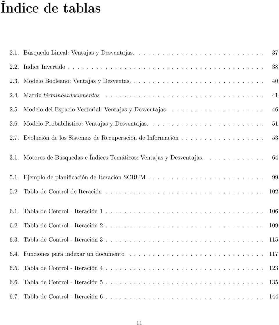 2.6. Modelo Probabilístico: Ventajas y Desventajas......................... 51 2.7. Evolución de los Sistemas de Recuperación de Información.................. 53 3.1. Motores de Búsquedas e Índices Temáticos: Ventajas y Desventajas.