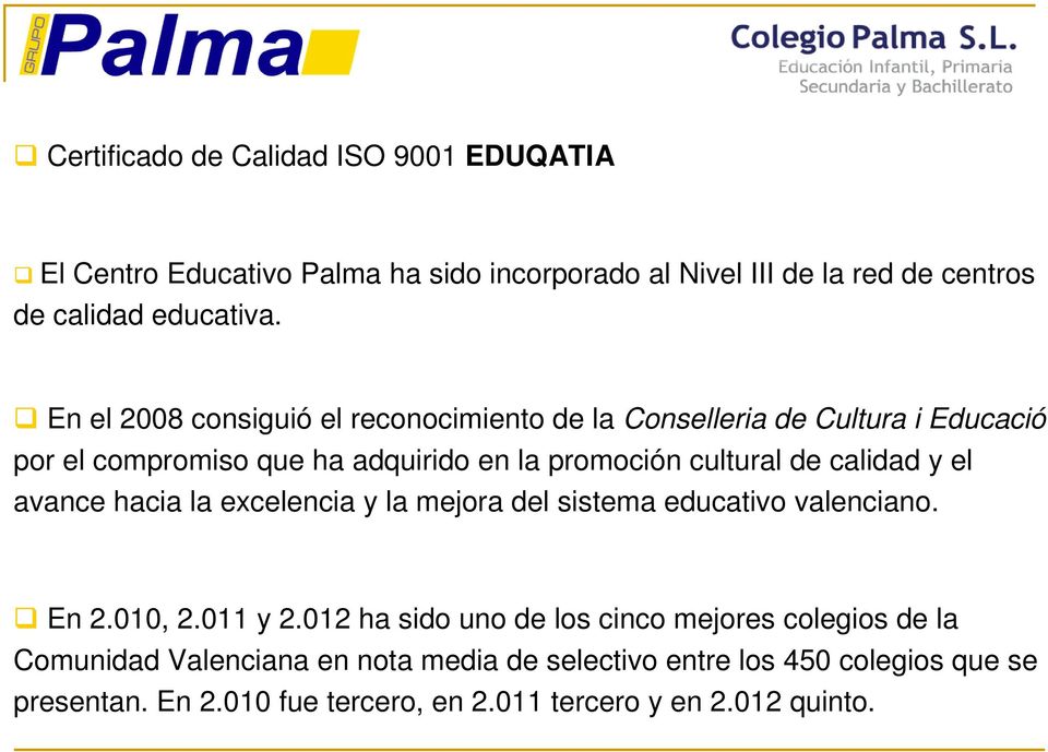 calidad y el avance hacia la excelencia y la mejora del sistema educativo valenciano. En 2.010, 2.011 y 2.