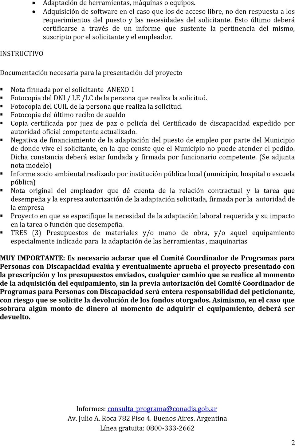INSTRUCTIVO Documentación necesaria para la presentación del proyecto Nota firmada por el solicitante ANEXO 1 Fotocopia del DNI / LE /LC de la persona que realiza la solicitud.