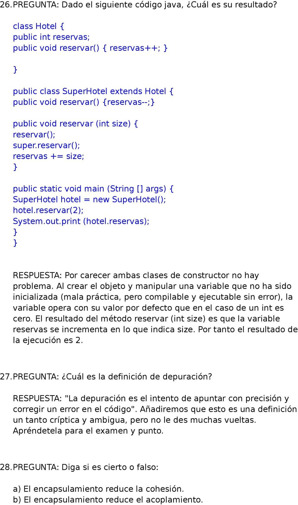 reservar(); reservas += size; public static void main (String [] args) { SuperHotel hotel = new SuperHotel(); hotel.reservar(2); System.out.print (hotel.