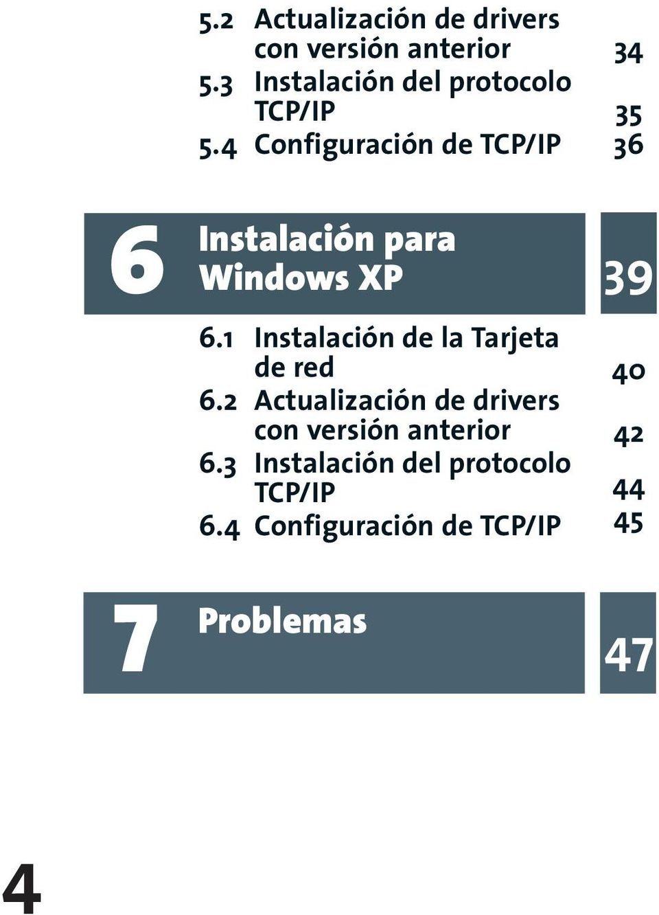 4 Configuración de TCP/IP 34 35 36 6 Instalación para Windows XP 39 6.
