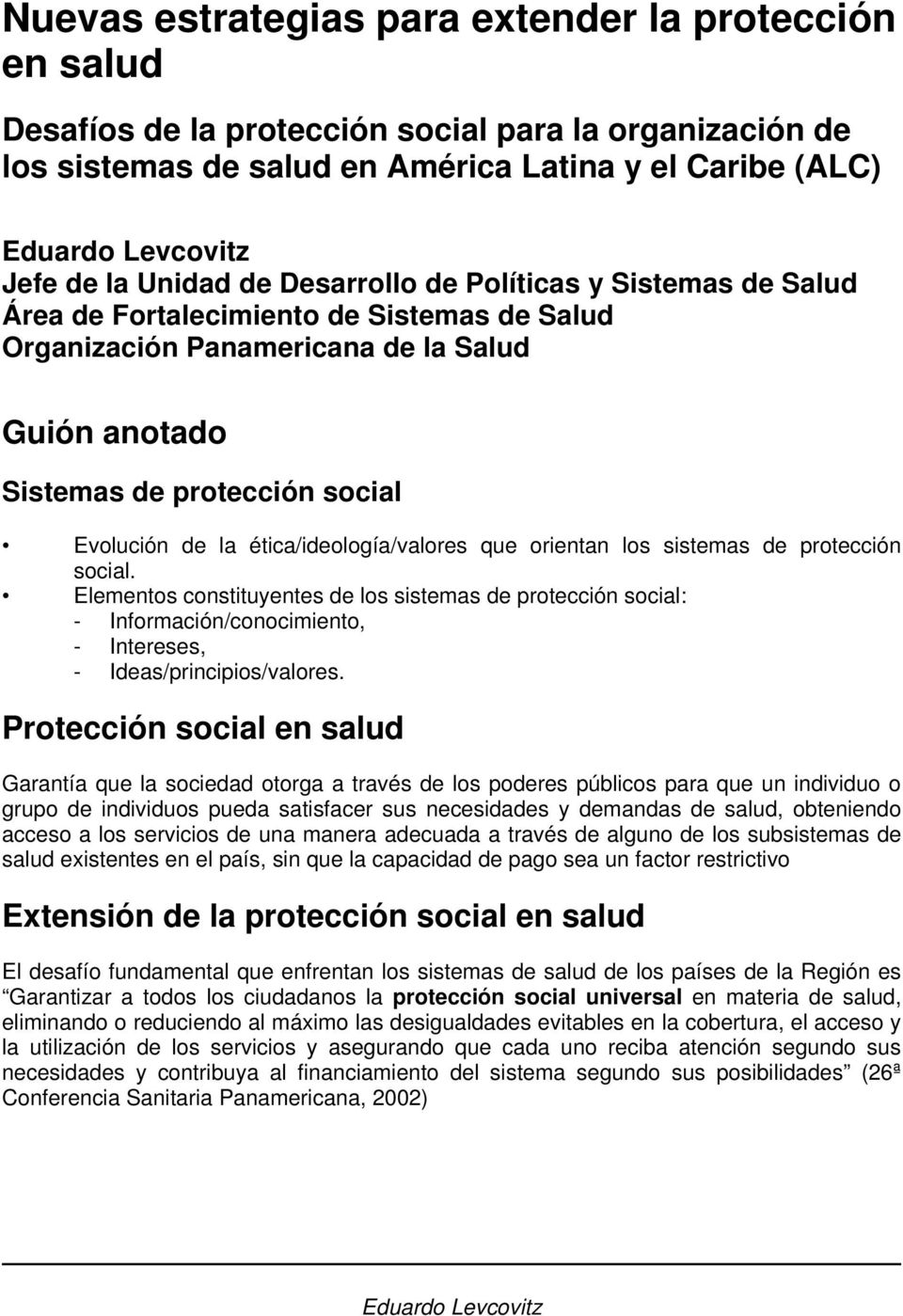 ética/ideología/valores que orientan los sistemas de protección social.