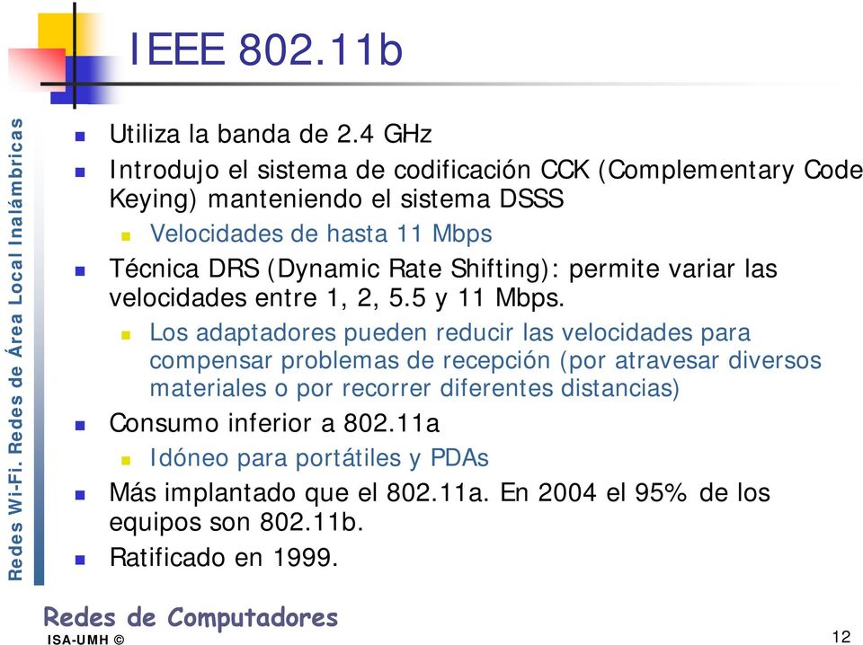 (Dynamic Rate Shifting): permite variar l velocidades entre 1, 2, 5.5 y 11 Mbps.