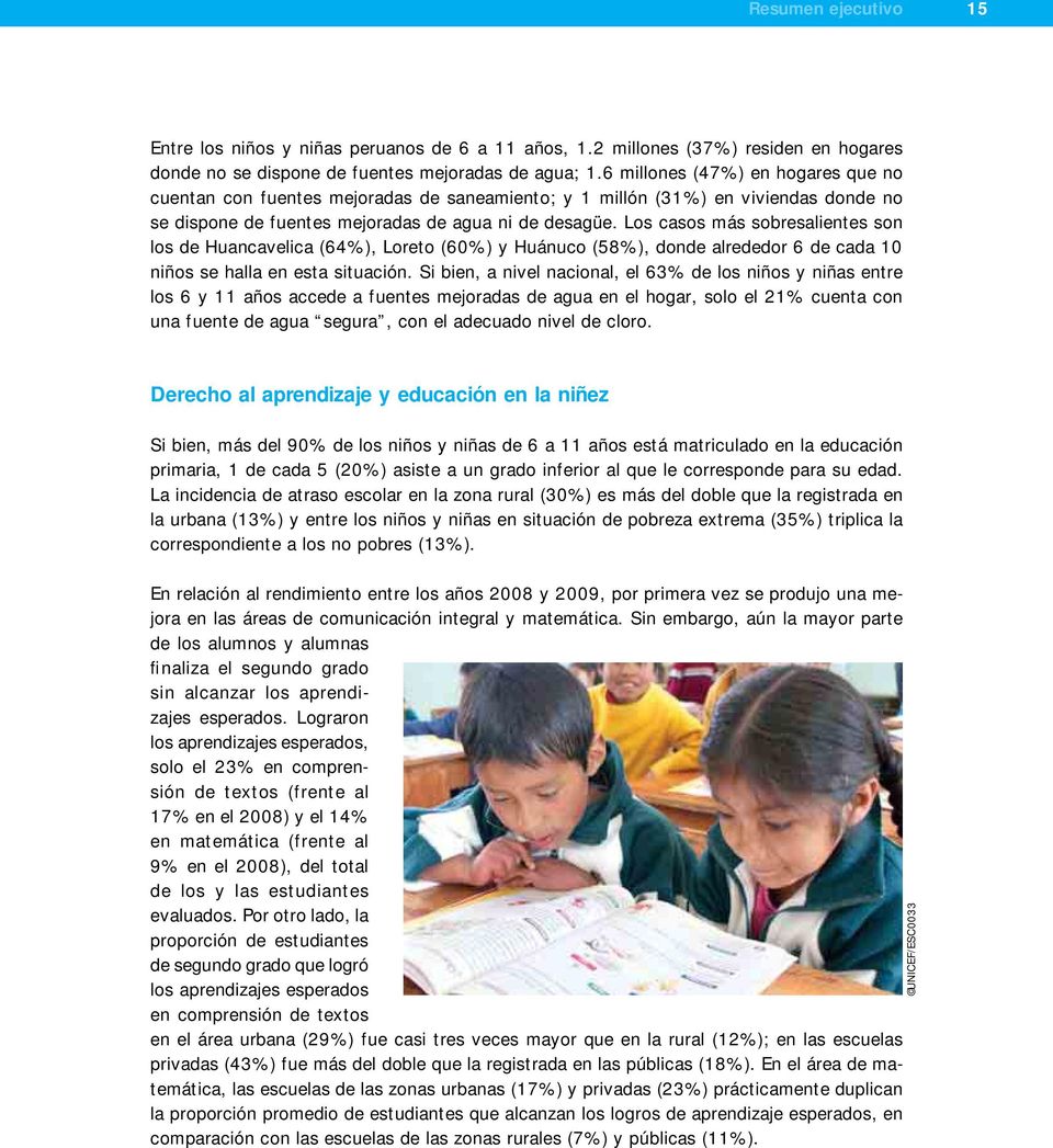 Los casos más sobresalientes son los de Huancavelica (64%), Loreto (60%) y Huánuco (58%), donde alrededor 6 de cada 10 niños se halla en esta situación.