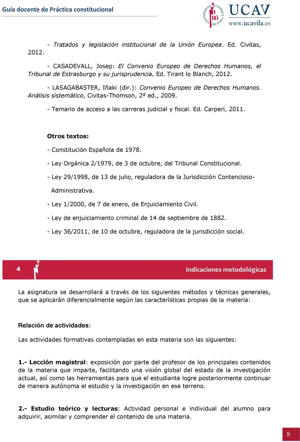Ed. Carperi, 2011. Otros textos: - Constitución Española de 1978. - Ley Orgánica 2/1979, de 3 de octubre, del Tribunal Constitucional.