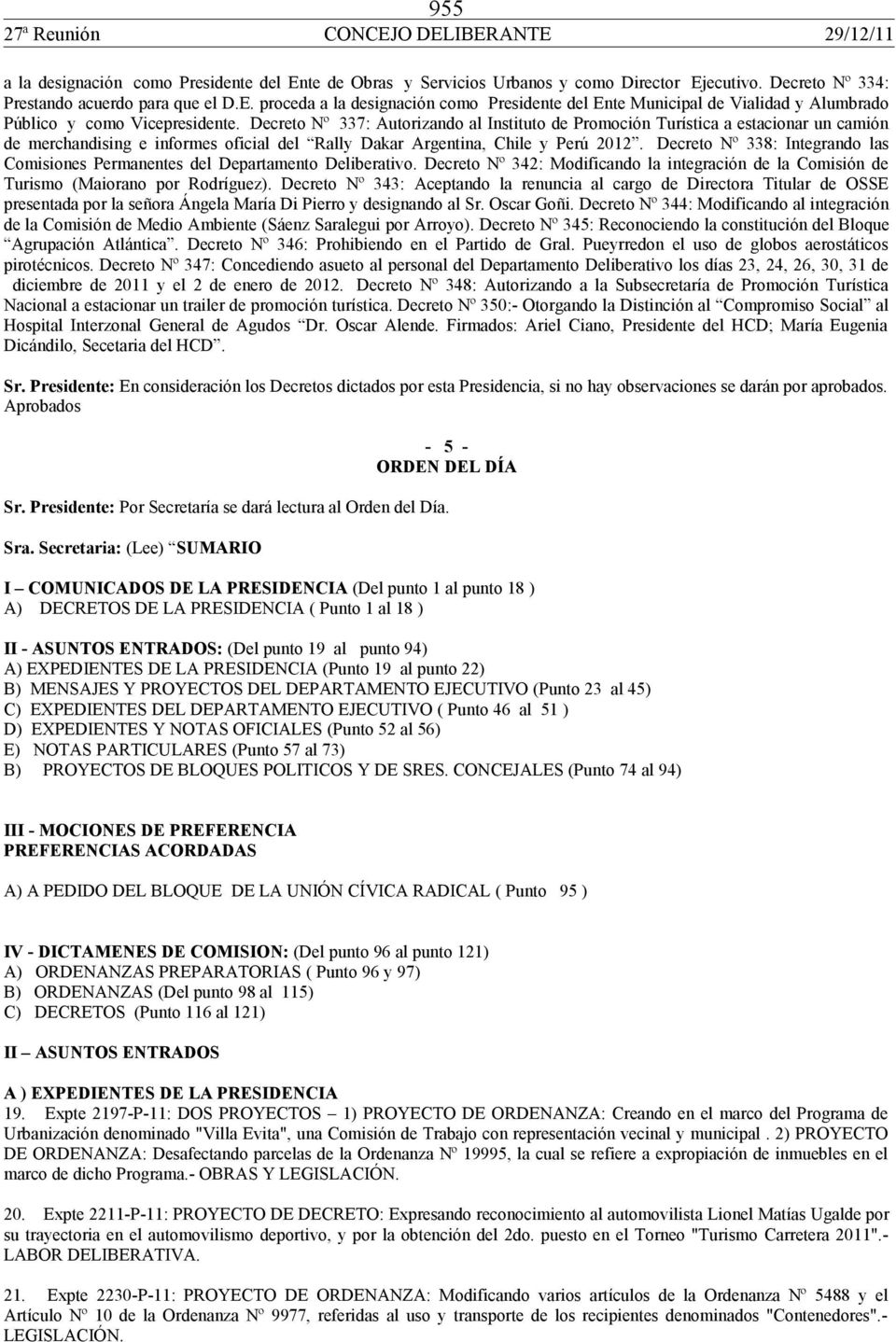 Decreto Nº 338: Integrando las Comisiones Permanentes del Departamento Deliberativo. Decreto Nº 342: Modificando la integración de la Comisión de Turismo (Maiorano por Rodríguez).