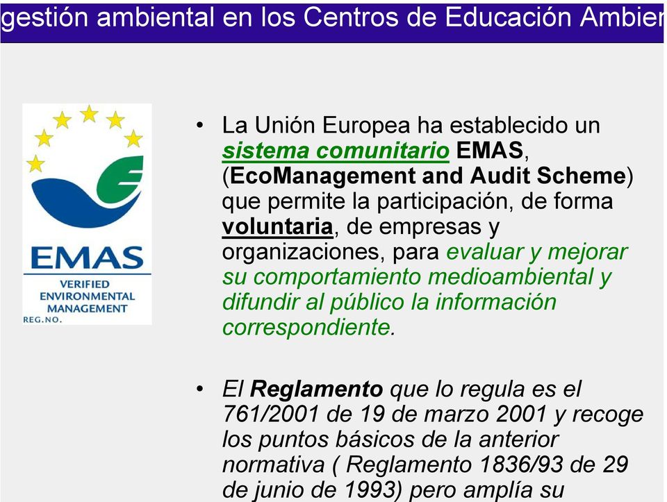 establecido un sistema comunitario EMAS, (EcoManagement and Audit Scheme) que permite la participación, de forma voluntaria, de