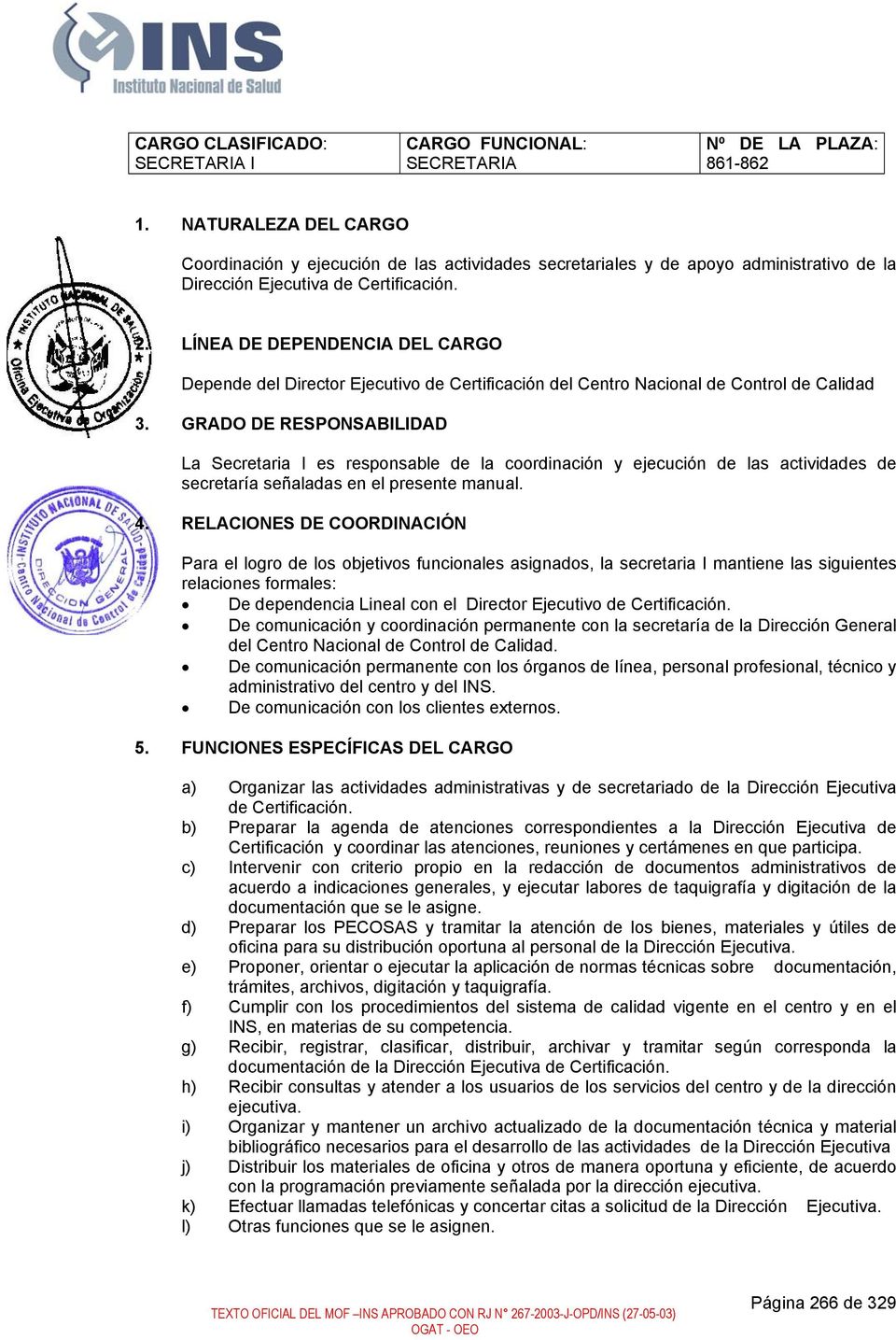 LÍNEA DE DEPENDENCIA DEL CARGO Depende del Director Ejecutivo de Certificación del Centro Nacional de Control de Calidad 3.