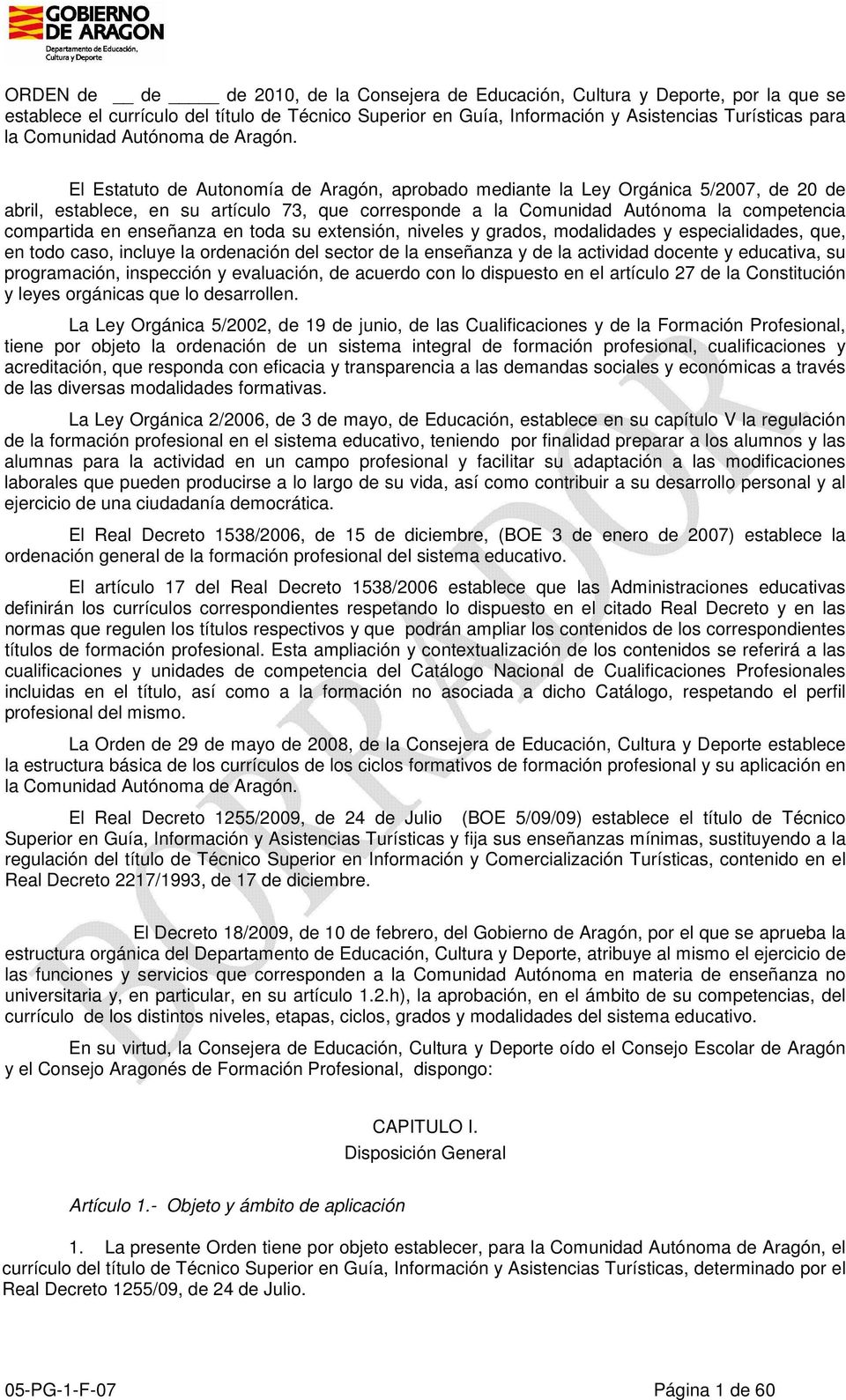 El Estatuto de Autonomía de Aragón, aprobado mediante la Ley Orgánica 5/2007, de 20 de abril, establece, en su artículo 73, que corresponde a la Comunidad Autónoma la competencia compartida en