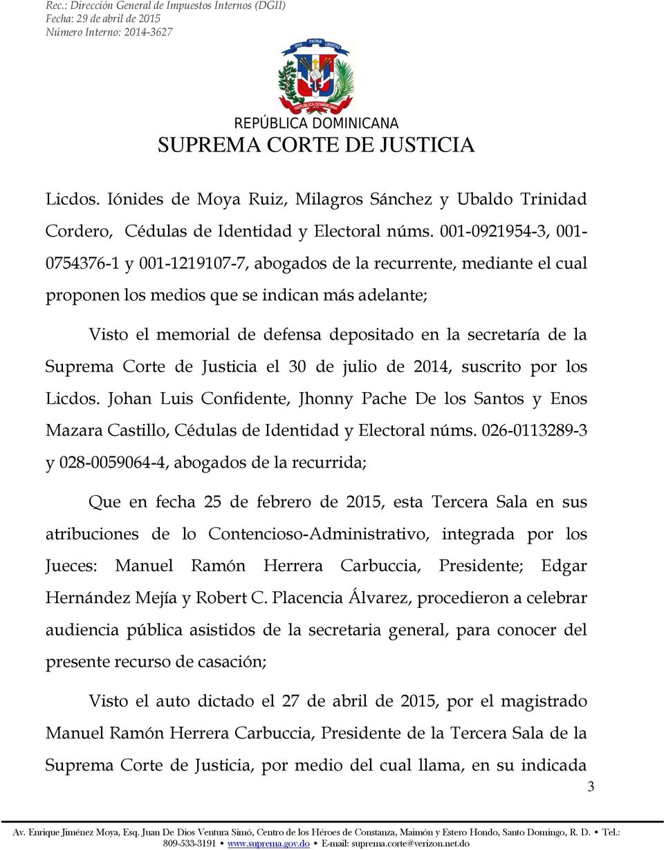 la Suprema Corte de Justicia el 30 de julio de 2014, suscrito por los Licdos. Johan Luis Confidente, Jhonny Pache De los Santos y Enos Mazara Castillo, Cédulas de Identidad y Electoral núms.