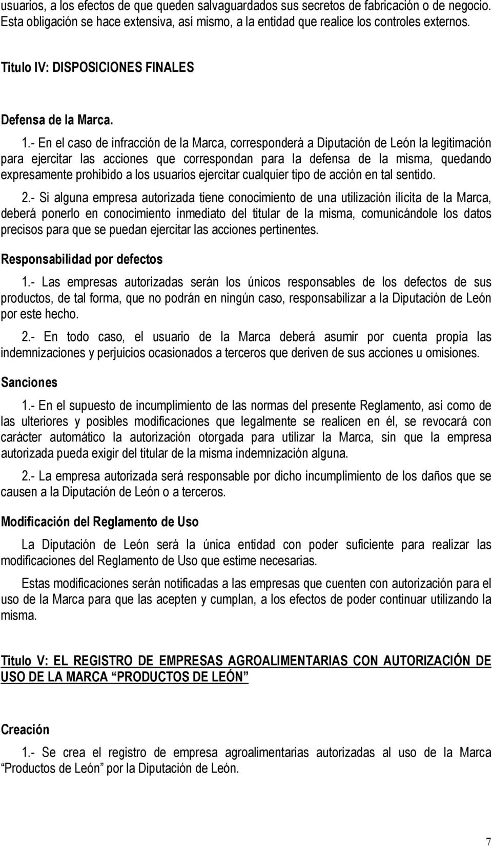 - En el caso de infracción de la Marca, corresponderá a Diputación de León la legitimación para ejercitar las acciones que correspondan para la defensa de la misma, quedando expresamente prohibido a