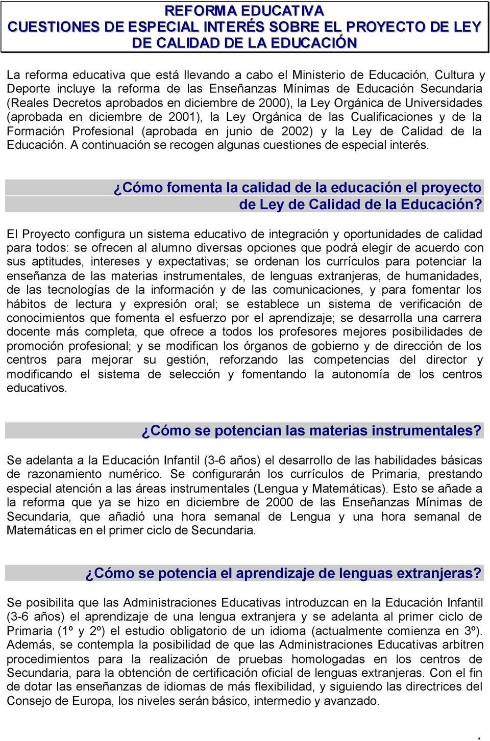 Orgánica de las Cualificaciones y de la Formación Profesional (aprobada en junio de 2002) y la Ley de Calidad de la Educación. A continuación se recogen algunas cuestiones de especial interés.