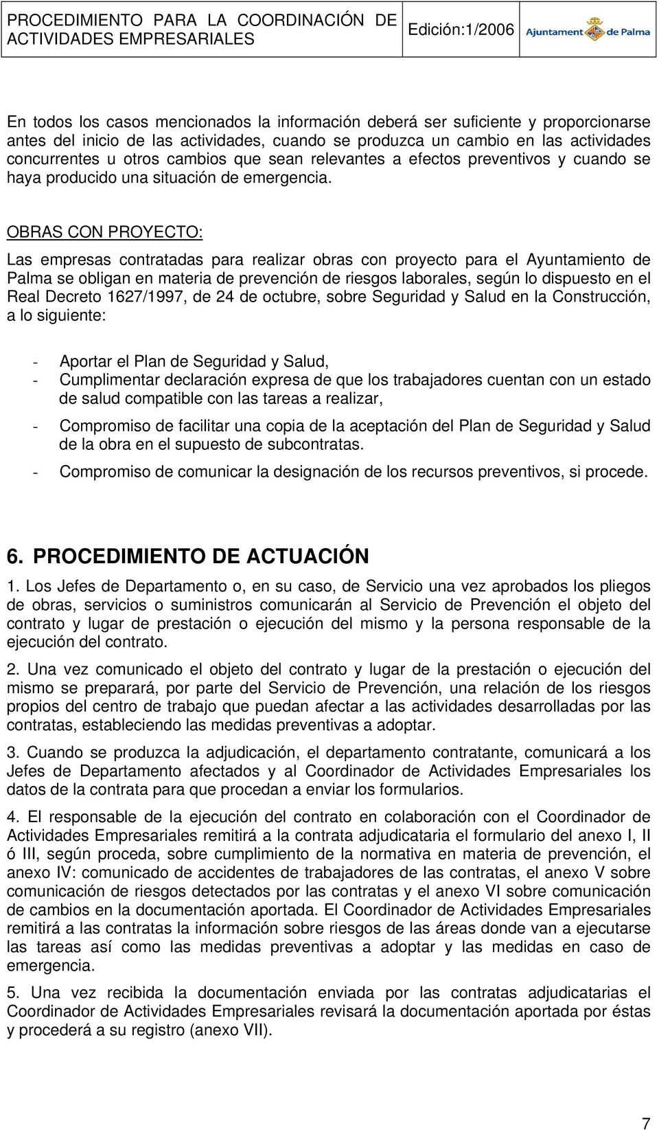 OBRAS CON PROYECTO: Las empresas contratadas para realizar obras con proyecto para el Ayuntamiento de Palma se obligan en materia de prevención de riesgos laborales, según lo dispuesto en el Real