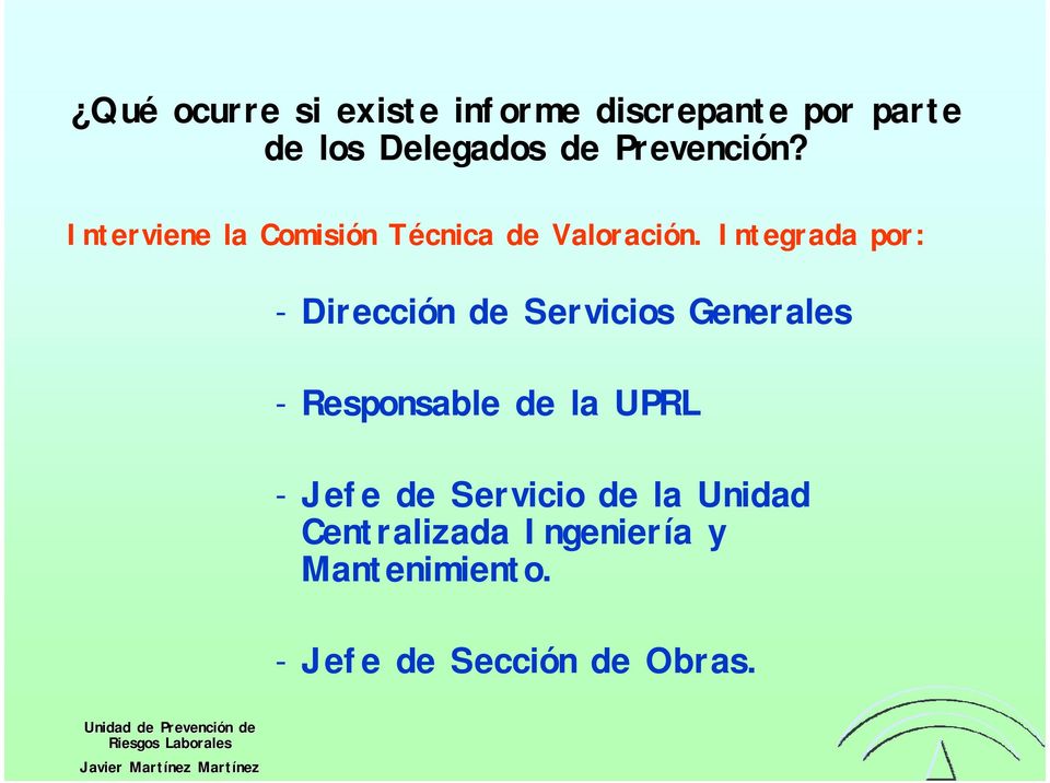 Integrada por: - Dirección de Servicios Generales - Responsable de la UPRL -